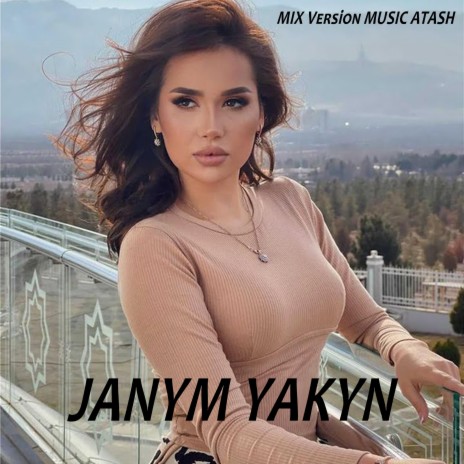 Janym Yakyn (MIX Version MUSIC ATASH)