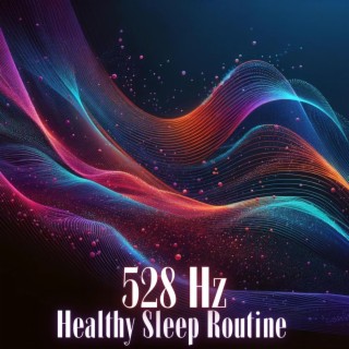 Healthy Sleep Routine: 528 hz Music for Sleep