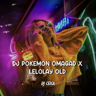 DJ POKEMON OMAGAD X LELOLAY OLD