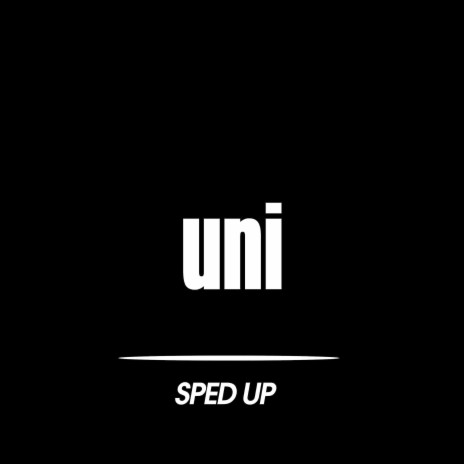 Uni (Sped Up)