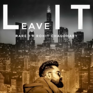 LeaveIT ft. Rohit Chaudhary lyrics | Boomplay Music