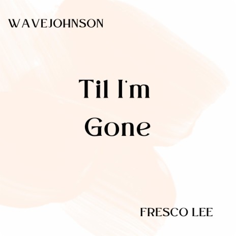 Til I'm Gone ft. Fresco Lee