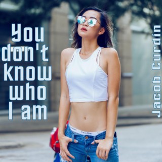 You don't know who I am