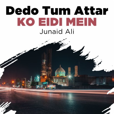 Dedo Tum Attar Ko Eidi Mein | Boomplay Music