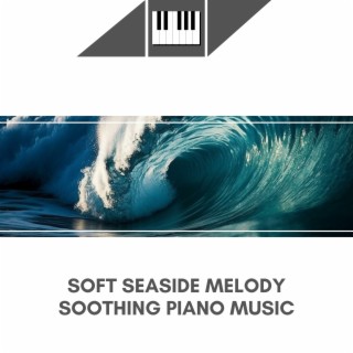 Soft Seaside Melody: Soothing Piano Music