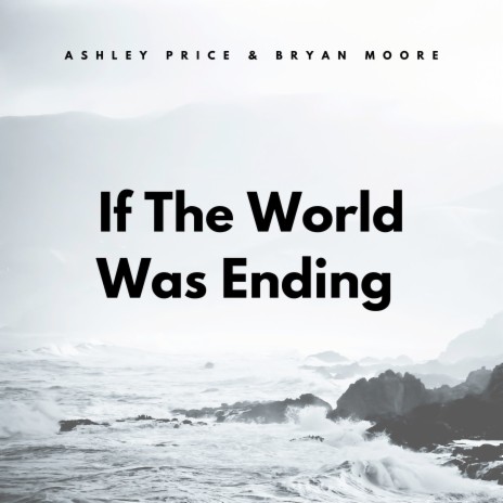 If The World Was Ending ft. Bryan Moore | Boomplay Music