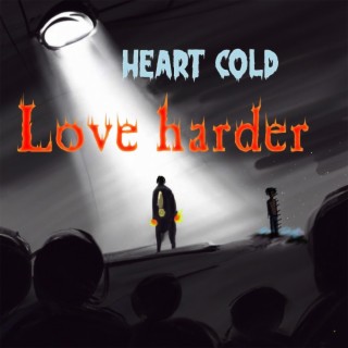 Heart Cold Love Harder