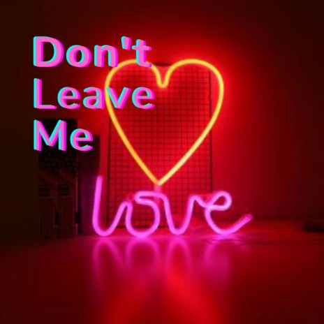 Don't Leave Me | Boomplay Music