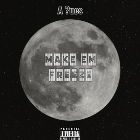 Make Em Freeze ft. A Ques