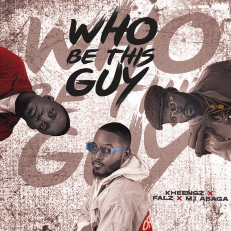 Who Be This Guy ft. FALZ & M.I ABAGA