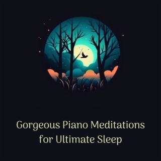 Gorgeous Piano Meditations for Ultimate Sleep