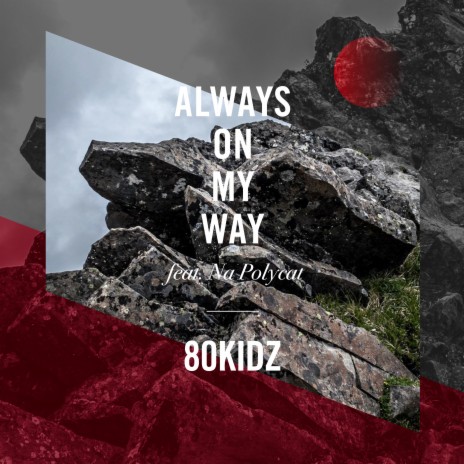 Always On My Way ft. Na Polycat | Boomplay Music