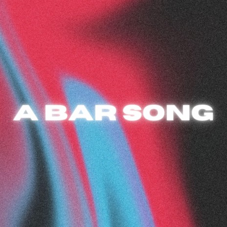 A BAR SONG