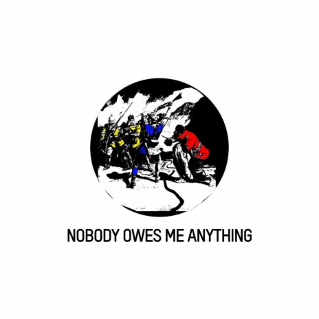 Nobody Owes Me Anything | Boomplay Music