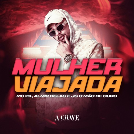 Mulher Viajada ft. Almir delas & JS o Mão de Ouro | Boomplay Music