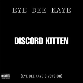 Discord Kitten (EYE DEE KAYE's Reworked Version) lyrics | Boomplay Music