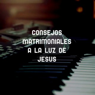 Consejos Matrimoniales A La Luz De Jesus