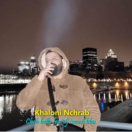 Khaloni Nchrab ft. Dj Ismail Bba | Boomplay Music