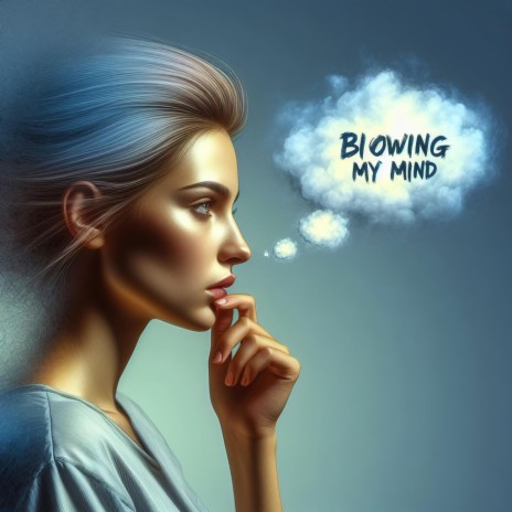 Blowing My Mind | Boomplay Music