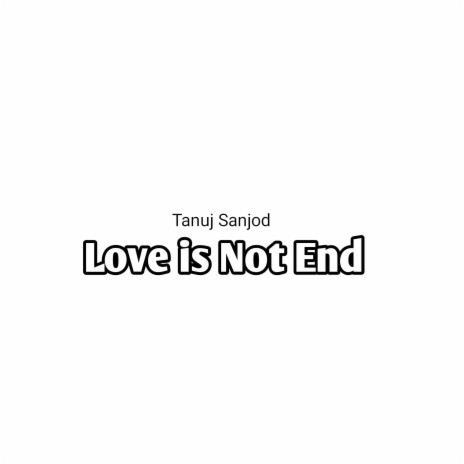 Love Is Not End | Boomplay Music