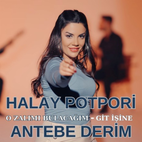 O zalımı Bulacağım / Git İşine / Antebe Derim (Halay Potpori) | Boomplay Music