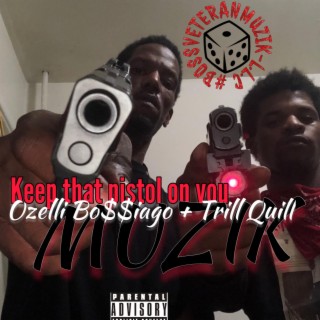 KEEP THAT PISTOL ON YOU MUZIK (OZONESKRILLA + TRILLQUILL