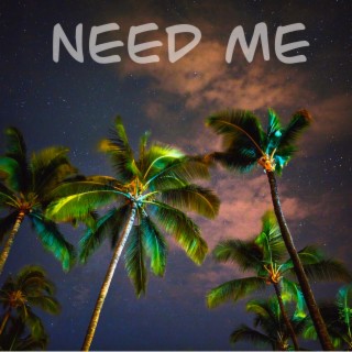 NEED ME | Boomplay Music
