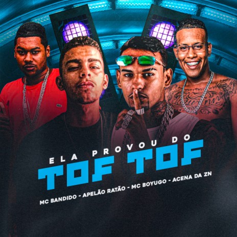 Ela Provou do Tof Tof ft. APELAO RATAO, acena da zn & mc bandido | Boomplay Music