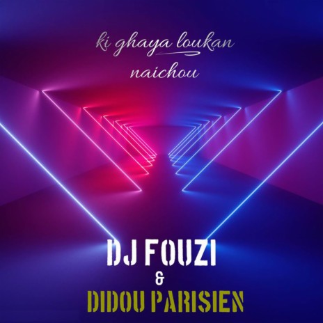 Ki Ghaya Louken Naichou ft. Dj Fouzi | Boomplay Music