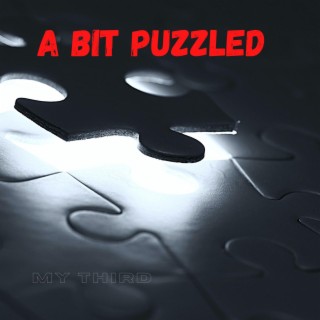 A BIT PUZZLED