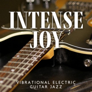 Intense Joy: Vibrational Jazz with Electric Guitar Background Music