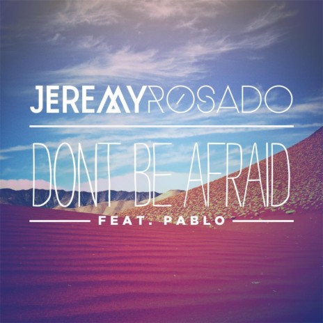 Don't Be Afraid (feat. Pablo) | Boomplay Music