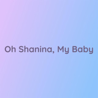 Oh Shaina, My Baby