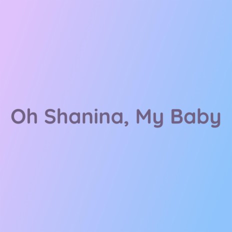 Oh Shaina, My Baby | Boomplay Music