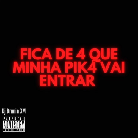 MTG Fica de 4 que Minha Pik4 Vai Entrar | Boomplay Music