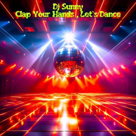 Clap Your Hands, Let`s Dance 2024 | Boomplay Music