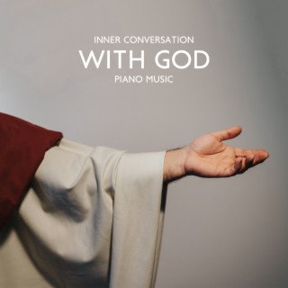 Inner Conversation with God: New Age Piano Music