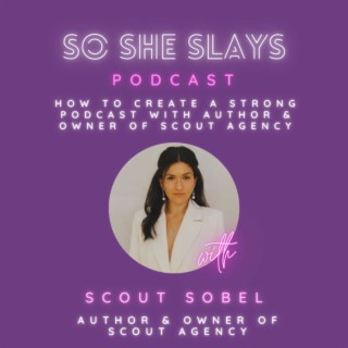 How to Create A Strong Podcast with Author & Owner of Scout Agency, Scout Sobel