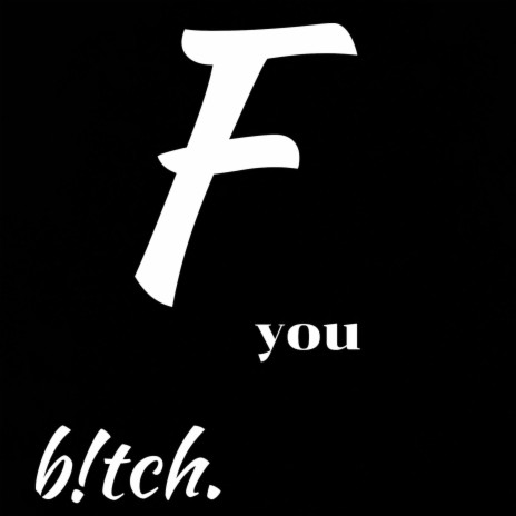 F You B!tch