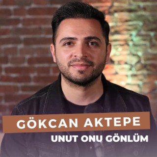 Unut Onu Gönlüm (Gökcan Aktepe)