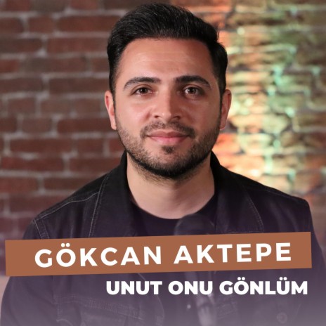 Unut Onu Gönlüm (Gökcan Aktepe) | Boomplay Music