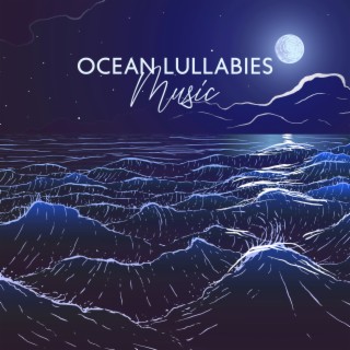 Ocean Lullabies Music: Most Relaxing Sounds for Baby Nap Time, Soothing Songs for Trouble Sleeping for Newborn, Nursery Rhythms for Sleep Deeply