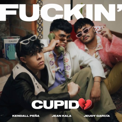 Fuckin' Cupido </3 ft. Jeudy García, Kendall Peña & Ndrey Botto | Boomplay Music