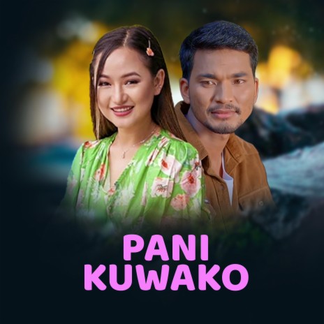 Pani Kuwako ft. Melina Rai & Rojan Shankar | Boomplay Music