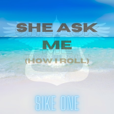 She Ask Me (How I Roll) | Boomplay Music