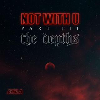 Not with U, Pt. III: The Depths