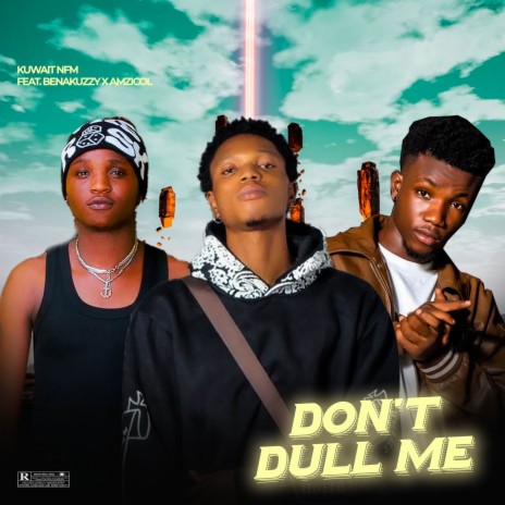 Don’t dull me ft. Benakuzzy & Amzicol | Boomplay Music