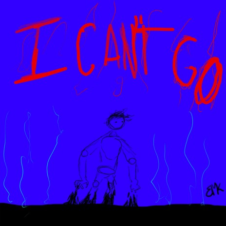 I Can't Go | Boomplay Music