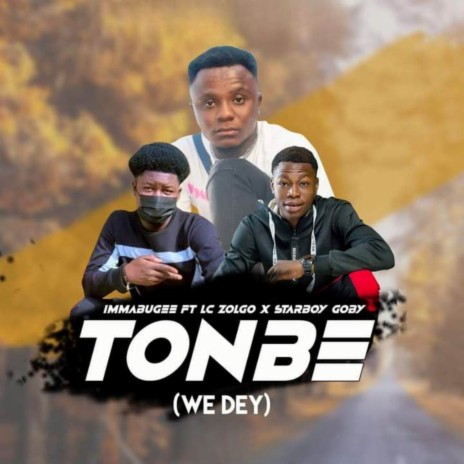 Tonbe (we dey) ft. Goby Lyrics & Lc Zolgo | Boomplay Music