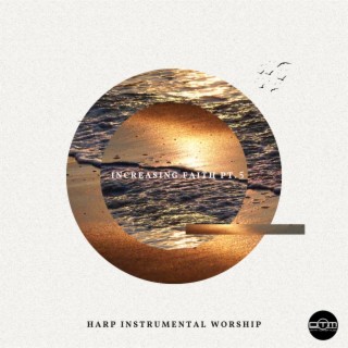 Increasing Faith, Pt. 5 (Harp Instrumental Worship)